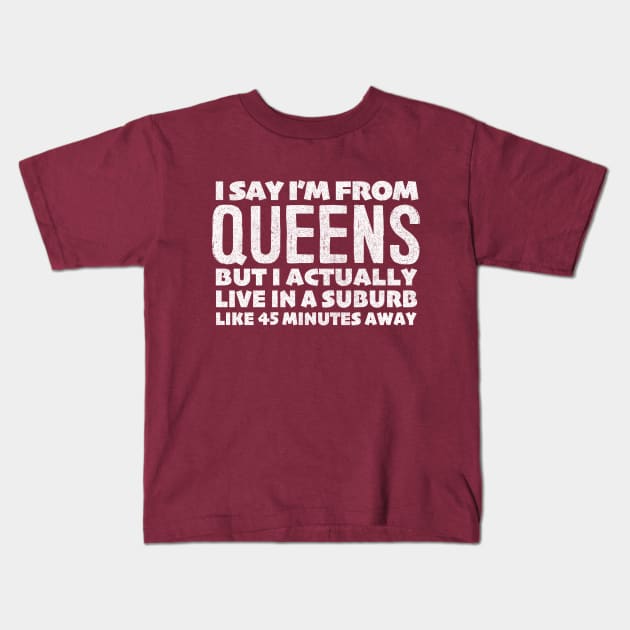 I Say I'm From Queens ... Humorous Typography Statement Design Kids T-Shirt by DankFutura